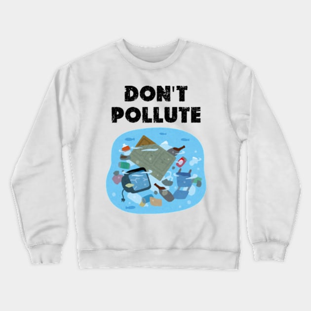 don't pollute happy funny  earth day 2024 gift april 22 Crewneck Sweatshirt by graphicaesthetic ✅